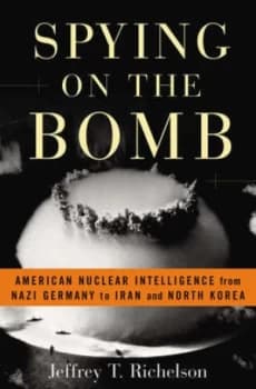 Spying on the Bomb by Jeffrey T Richelson Hardback