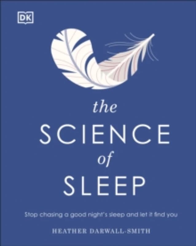 The Science of Sleep : Stop Chasing a Good Nights Sleep and Let It Find You Hardback