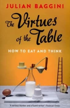 The Virtues of the Table by Julian Baggini Paperback