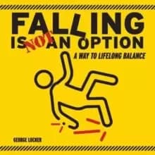 Falling Is Not An Option : A Way to Lifelong Balance