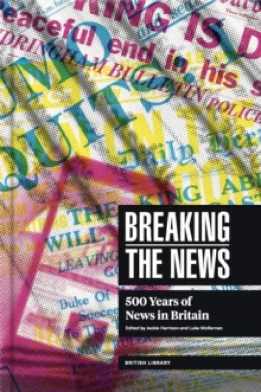 Breaking the News. Hardback. By Jackie Harrison, Luke McKernan Books