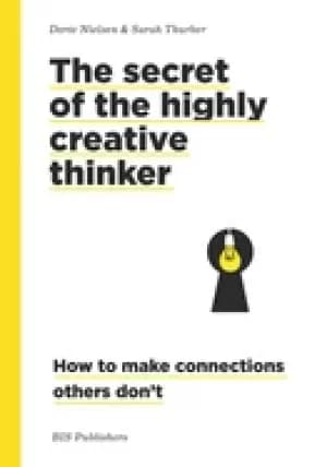 secret of the highly creative thinker how to make connections other dont