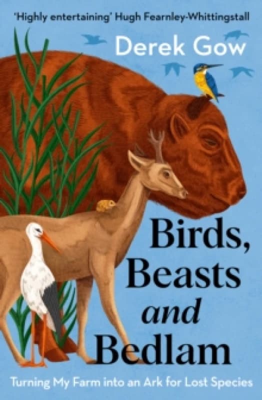 Birds, Beasts and Bedlam : Turning My Farm into an Ark for Lost Species Paperback / softback