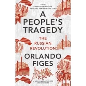 A People's Tragedy: The Russian Revolution - centenary edition with new introduction by Orlando Figes (Paperback, 2017)