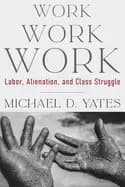 work work work labor alienation and class struggle
