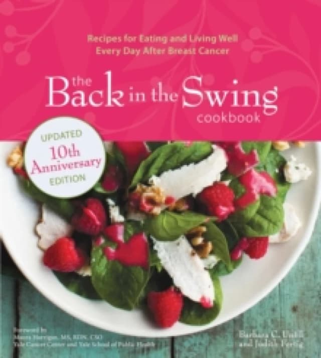 The Back in the Swing Cookbook, 10th Anniversary Edition : Recipes for Eating and Living Well Every Day After Breast Cancer Paperback / softback