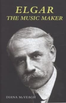 Elgar the Music Maker by Diana Mcveagh Hardback