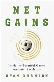 Net Gains : Inside the Beautiful Game's Analytics Revolution