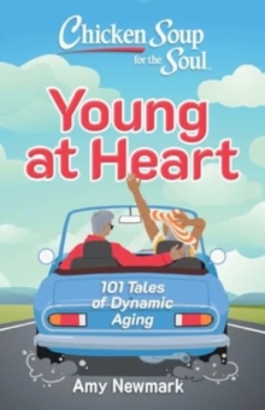 Chicken Soup for the Soul: Young at Heart : 101 Tales of Dynamic Aging Paperback / softback