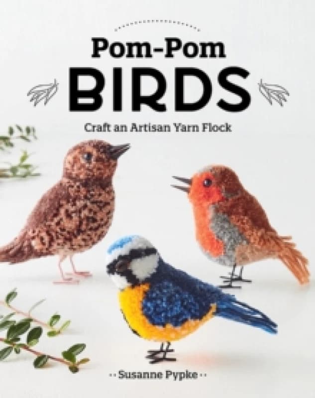 Pom-Pom Birds : Craft an Artisan Yarn Flock Paperback / softback