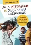 arts integration in diverse k 5 classrooms cultivating literacy skills and