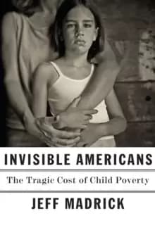 Invisible Americans : The Tragic Cost of Child Poverty