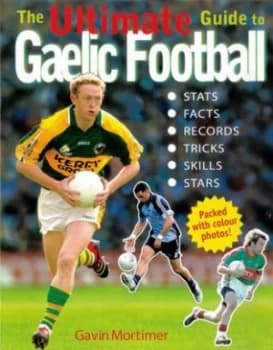 The Ultimate Guide to Gaelic Football by Gavin Mortimer Paperback