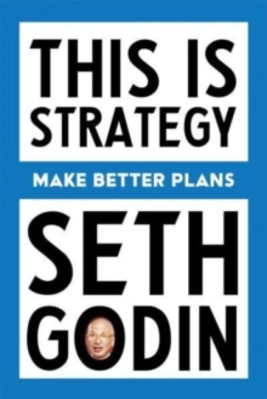 This Is Strategy : Make Better Plans (Create a Strategy to Elevate Your Career, Community & Life) Paperback / softback
