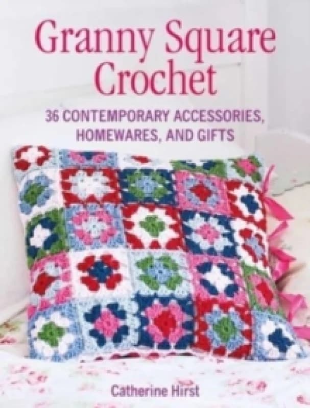 Granny Square Crochet : 35 Contemporary Accessories, Homewares and Gifts Paperback / softback
