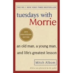 Tuesdays With Morrie : An old man, a young man, and life's greatest lesson 2017