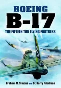 The Boeing B-17 by Graham M. Simons