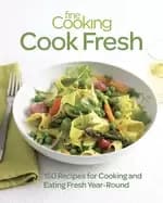 fine cooking cook fresh 150 recipes for cooking and eating fresh year round