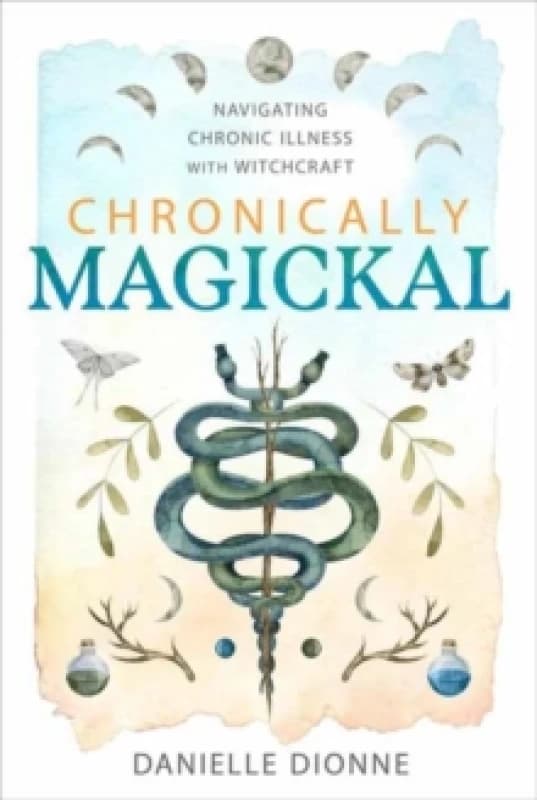 Chronically Magickal : Navigating Chronic Illness with Witchcraft Paperback / softback
