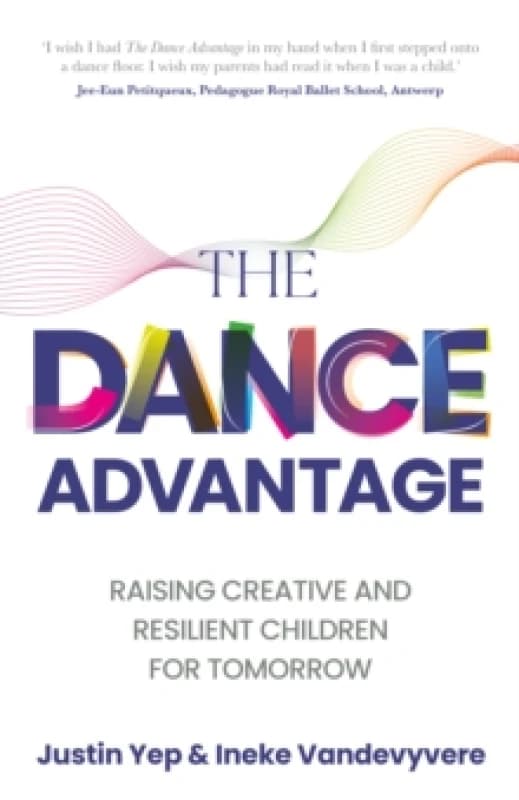 The Dance Advantage : Raising creative and resilient children for tomorrow Paperback / softback