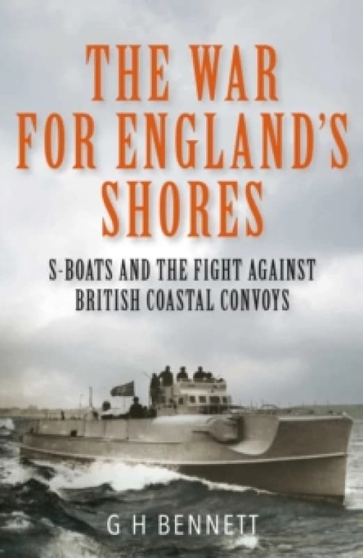The War for England's Shores : S-Boats and the Fight Against British Coastal Convoys Hardback