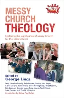 Messy Church Theology : Exploring the Significance of Messy Church for the Wider Church