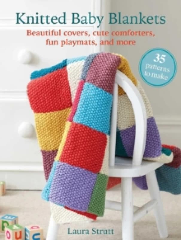 Knitted Baby Blankets: 35 patterns to make : Beautiful Covers, Cute Comforters, Fun Playmats, and More Paperback / softback