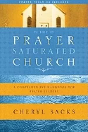 prayer saturated church a comprehensive handbook for prayer leaders