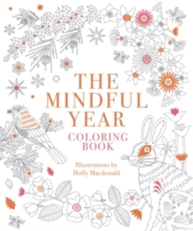 The Mindful Year Coloring Book : 45 Designs and Quotes to Color Yourself Calm Through the Seasons Paperback / softback