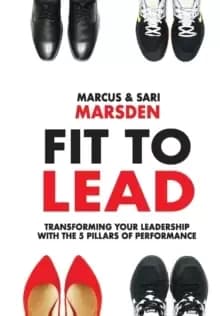Fit to Lead : Transforming Your Leadership with the 5 Pillars of Performance