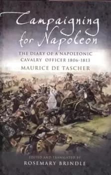Campaigning for Napoleon by Maurice de Tascher