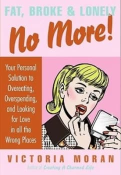 Fat broke & lonely no more by Victoria Moran