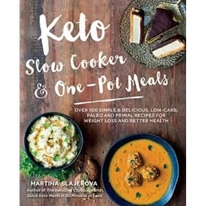 Keto Slow Cooker & One-Pot Meals: Over 100 Simple & Delicious Low-Carb, Paleo and Primal Recipes for Weight Loss and...