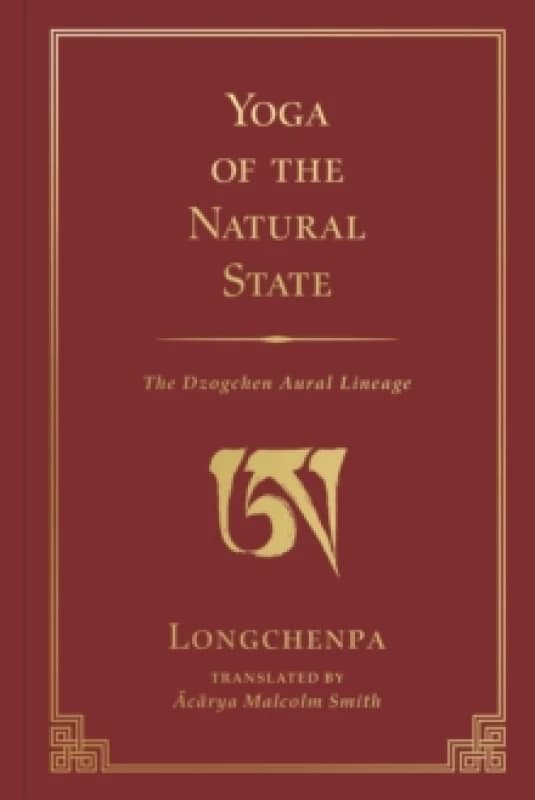 Yoga of the Natural State : The Dzogchen Aural Lineage Hardback