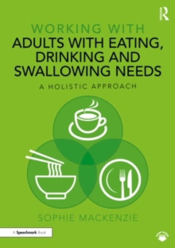 Working with Adults with Eating, Drinking and Swallowing Needs : A Holistic Approach Paperback / softback