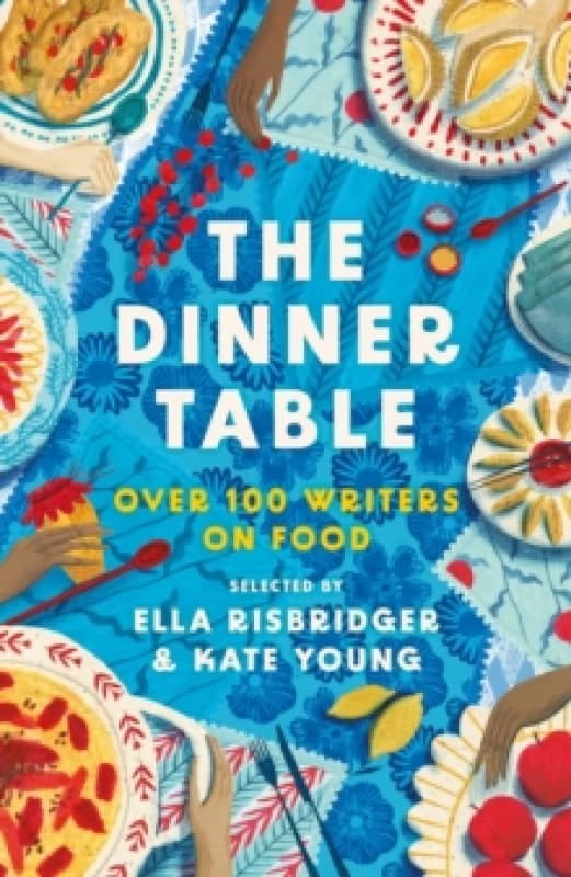 The Dinner Table : Over 100 Writers on Food Hardback