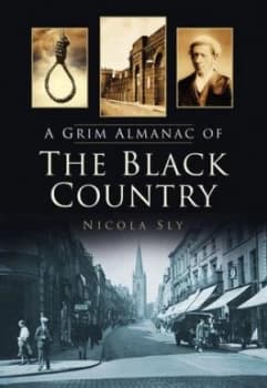 A Grim Almanac of the Black Country by Nicola Sly Paperback