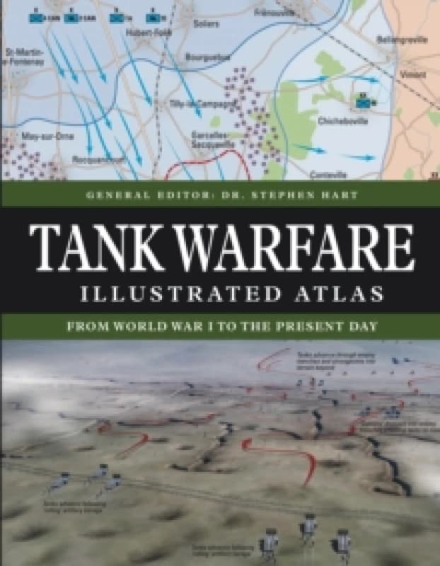 Tank Warfare Illustrated Atlas : From 1916 to the Present Day Hardback