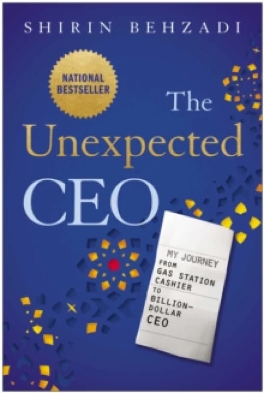 The Unexpected CEO : My Journey from Gas Station Cashier to Billion-Dollar CEO Hardback