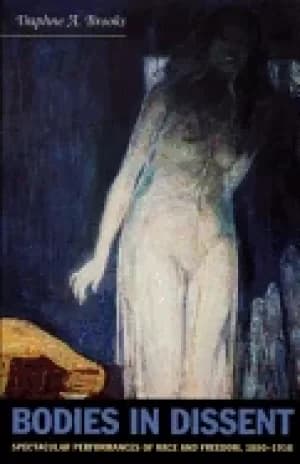 bodies in dissent spectacular performances of race and freedom 1850 1910