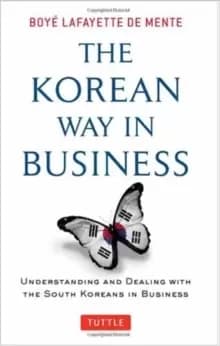 The Korean Way In Business : Understanding and Dealing with the South Koreans in Business