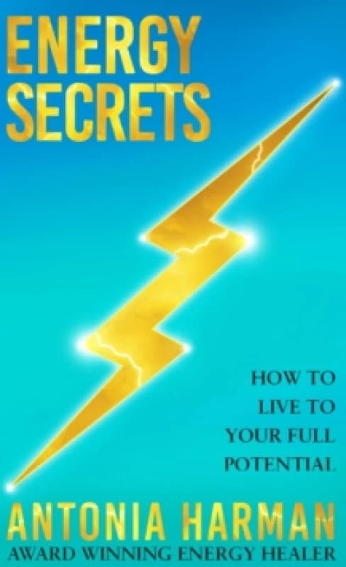 Energy Secrets : How to Live to Your Full Potential Hardback
