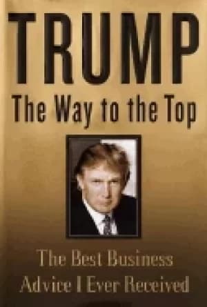 trump the way to the top the best business advice i ever received
