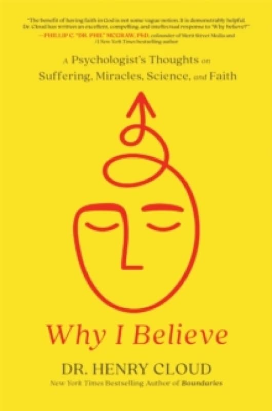 Why I Believe : A Psychologist's Thoughts on Suffering, Miracles, Science, and Faith Hardback
