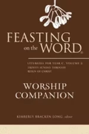 feasting on the word worship companion liturgies for year c volume 2 trini