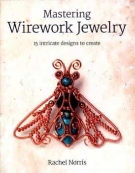 Mastering wirework jewelry by Rachel Norris