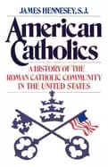american catholics a history of the roman catholic community in the united