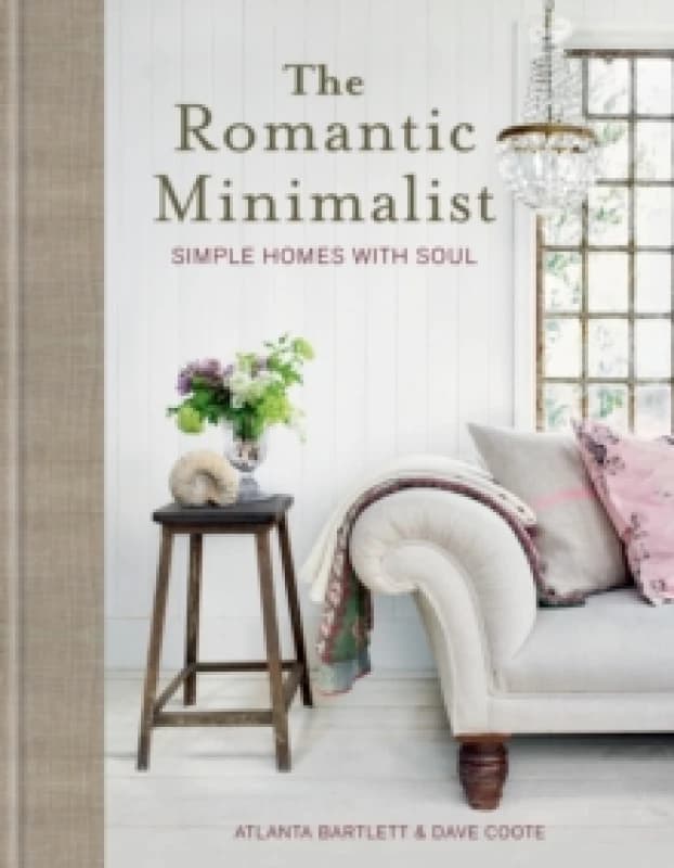 The Romantic Minimalist : Simple Homes with Soul Hardback