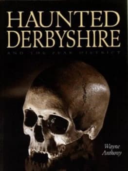 Haunted Derbyshire by Wayne Anthony Hardback