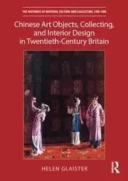 Chinese Art Objects Collecting and Interior Design in Twentieth-Century Britain